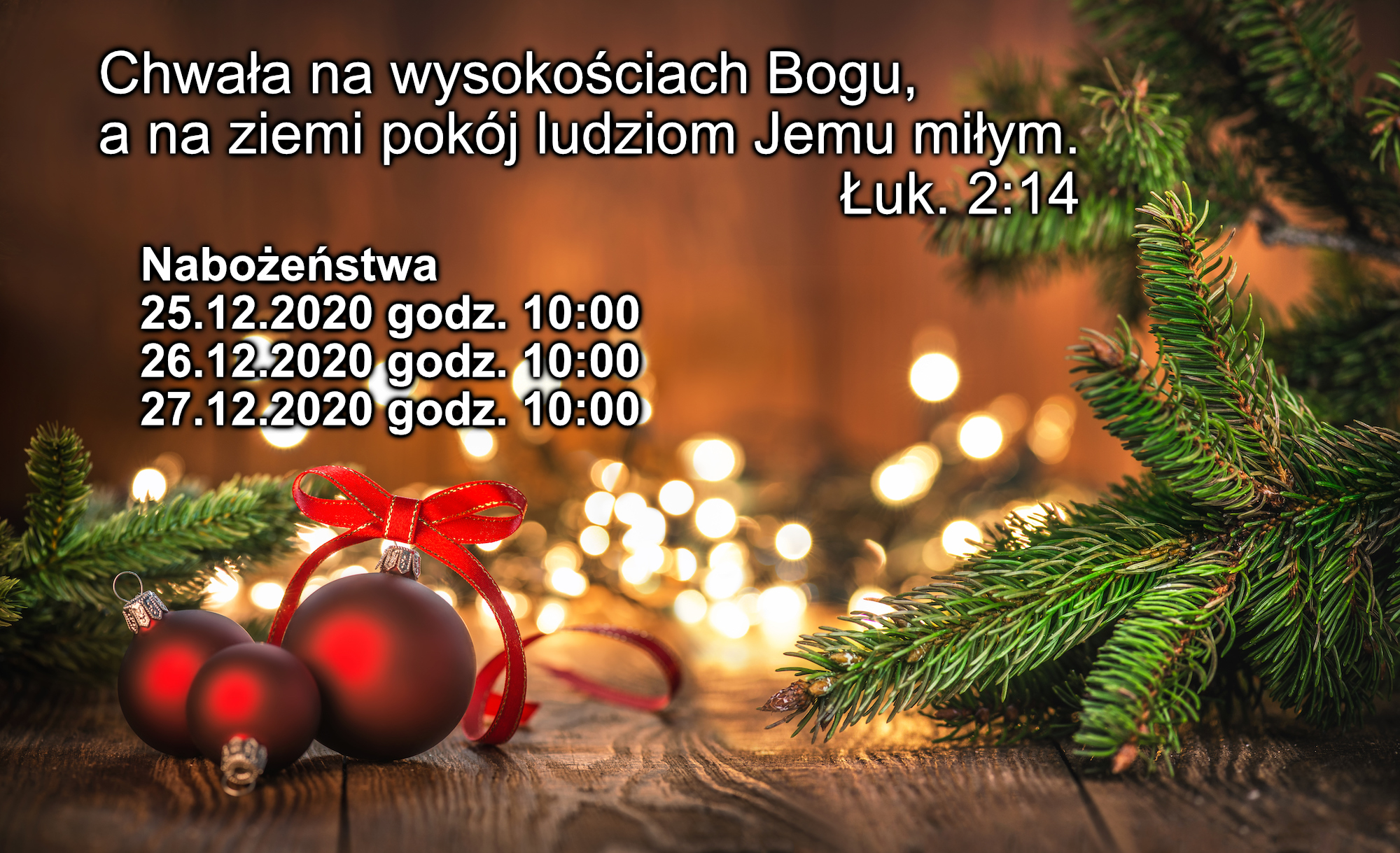 Chwała na wysokościach Bogu, a na ziemi pokój ludziom Jemu miłym. Łuk. 2:14. Nabożeństwa 25.12.2020 godz. 10:00, 26.12.2020 godz. 10:00, 27.12.2020 godz. 10:00